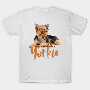 Lifes Better with a Yorkie! Especially for Yorkshire Terrier Dog Lovers! T-Shirt